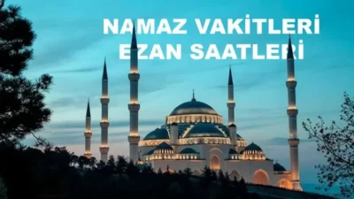 Ezan saatleri ve cuma namaz vakitleri her gün ve her