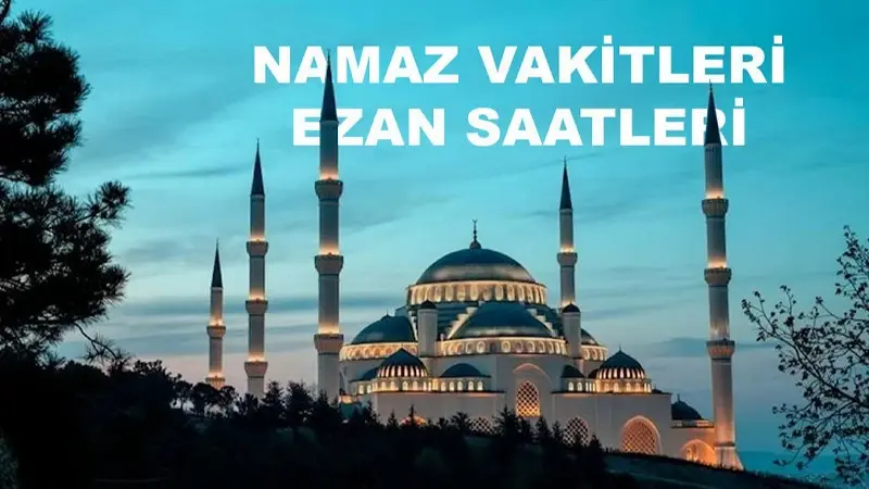 Ezan saatleri ve cuma namaz vakitleri her gün ve her